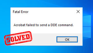 Read more about the article [Solved] Acrobat Failed to Send a DDE Command (100% Working)