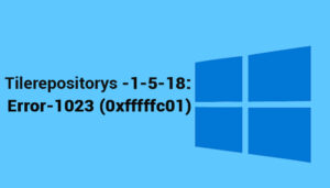 Read more about the article [Fix] ‘TILEREPOSITORYS -1-5-18 | Error -1023 (0xfffffc01)’ in Windows 10 (100% Working)