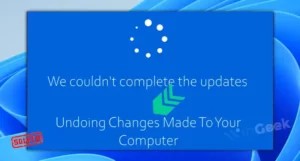 Read more about the article [Fix] Windows 11 Undoing Changes Made to Your Computer (100% Working)