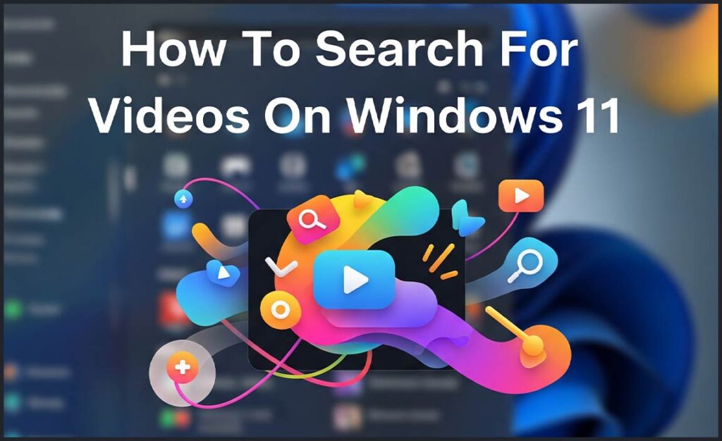 How To Search Videos on Windows 11 Like a Pro