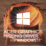 Acer Graphics Missing Driver For Windows 11