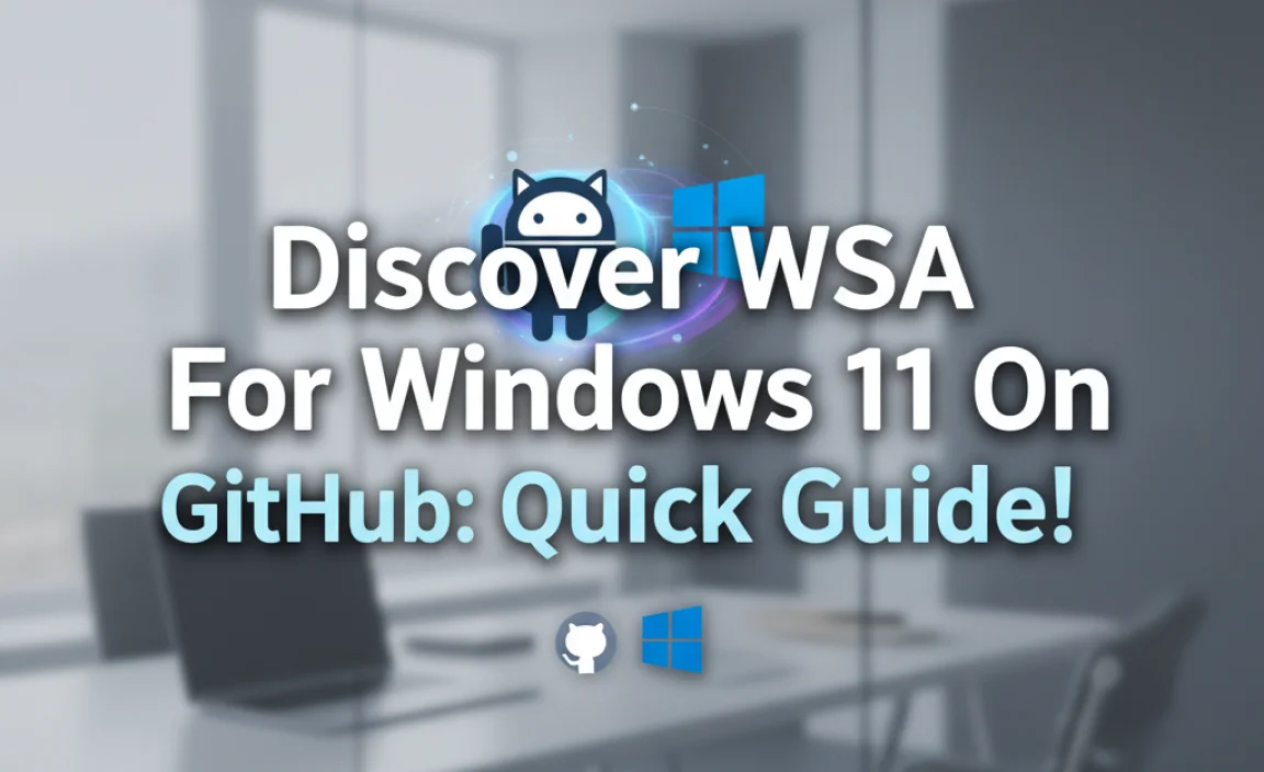 Discover Wsa For Windows 11 On Github: Quick Guide!