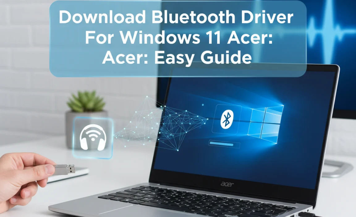 Download Bluetooth Driver For Windows 11 Acer: Easy Guide
