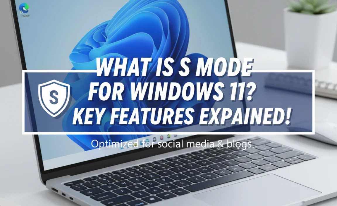 What Is S Mode For Windows 11? Key Features Explained!