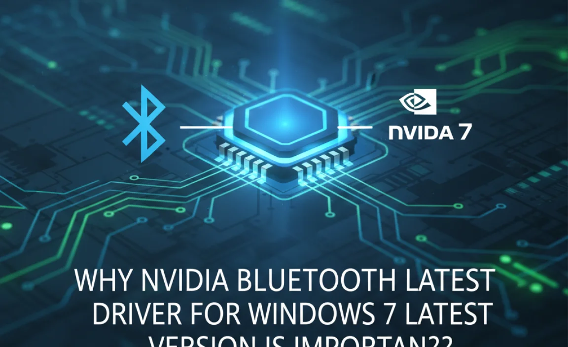 Why nvidia bluetooth latest driver for windows 7 latest version is Important?
